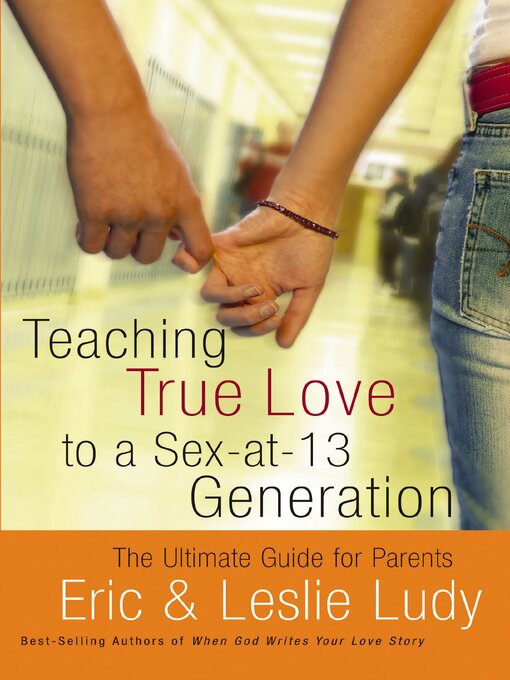 Title details for Teaching True Love to a Sex-at-13 Generation by Eric Ludy - Available
